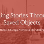 Telling Stories Through Saved Objects: The Southeast Chicago Archive and Storytelling Project